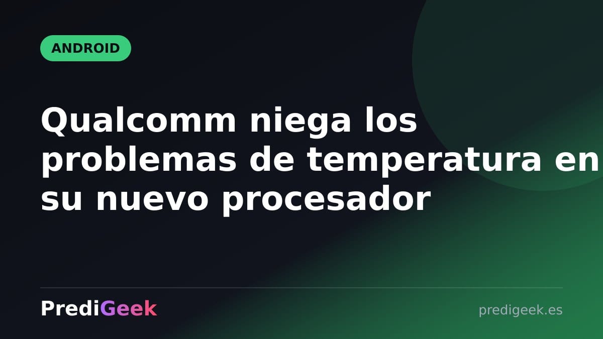 Qualcomm niega los problemas de temperatura en su nuevo procesador